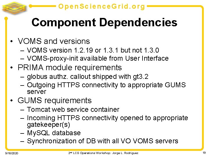 Open. Science. Grid. org Component Dependencies • VOMS and versions – VOMS version 1.