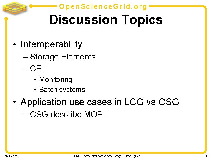 Open. Science. Grid. org Discussion Topics • Interoperability – Storage Elements – CE: •