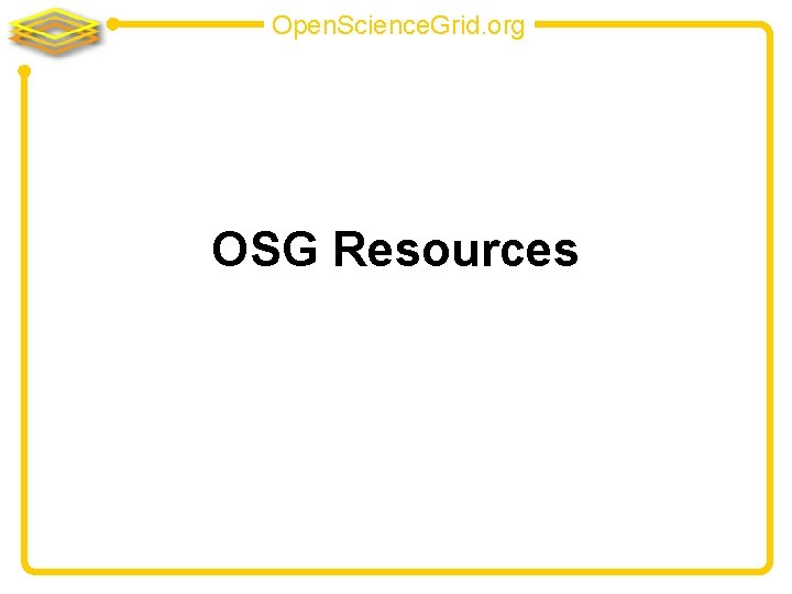 Open. Science. Grid. org OSG Resources 