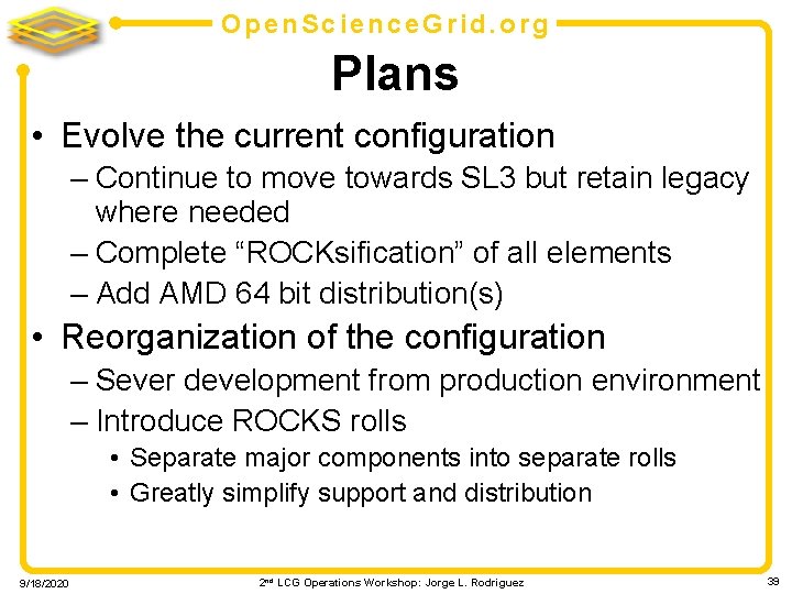 Open. Science. Grid. org Plans • Evolve the current configuration – Continue to move