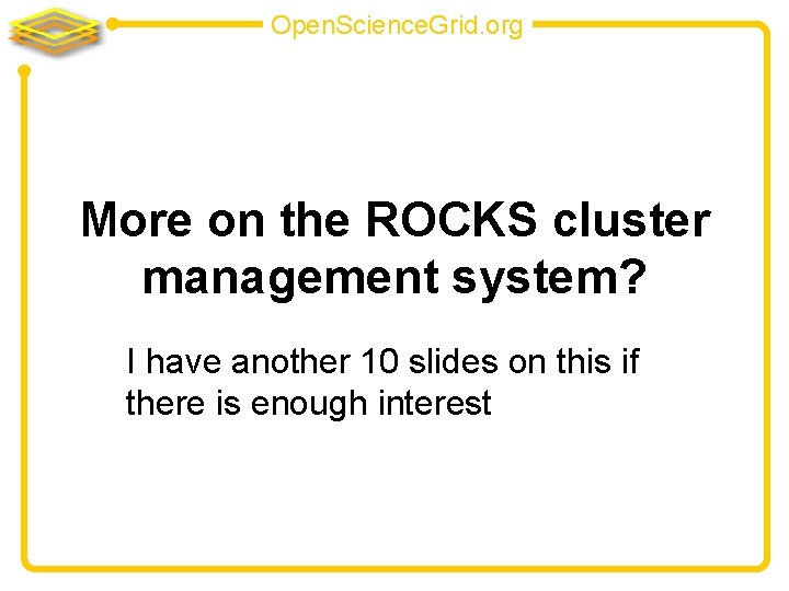 Open. Science. Grid. org More on the ROCKS cluster management system? I have another