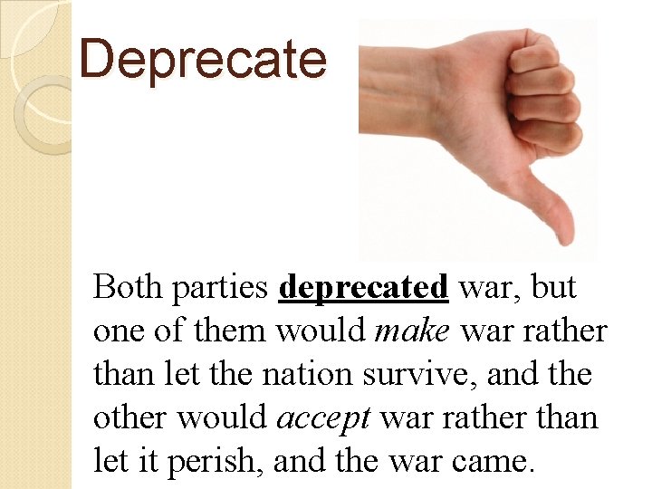 Deprecate Both parties deprecated war, but one of them would make war rather than