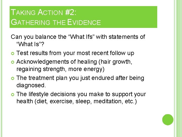 TAKING ACTION #2: GATHERING THE EVIDENCE Can you balance the “What Ifs” with statements