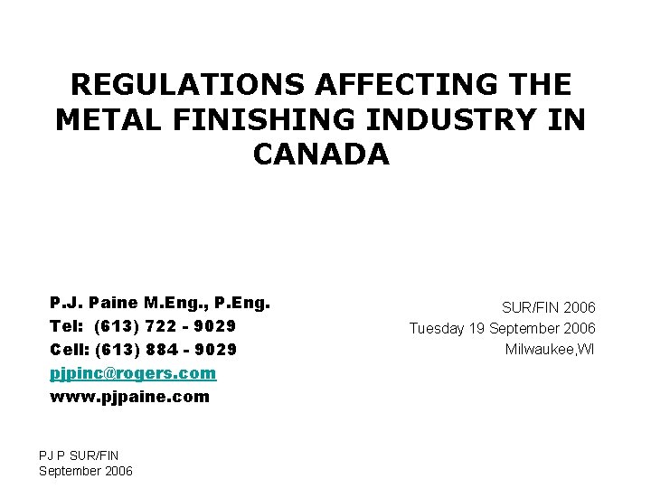 REGULATIONS AFFECTING THE METAL FINISHING INDUSTRY IN CANADA P. J. Paine M. Eng. ,