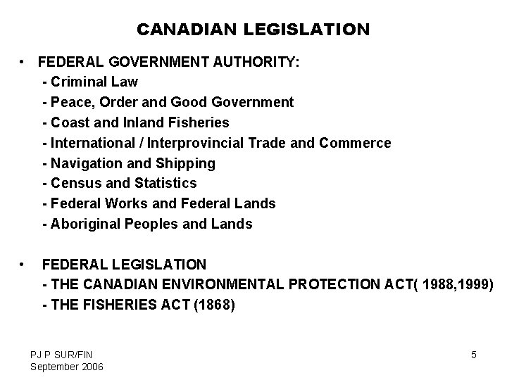 CANADIAN LEGISLATION • FEDERAL GOVERNMENT AUTHORITY: - Criminal Law - Peace, Order and Good