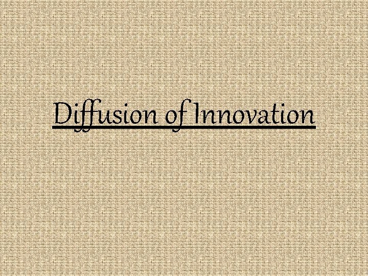 Diffusion of Innovation 