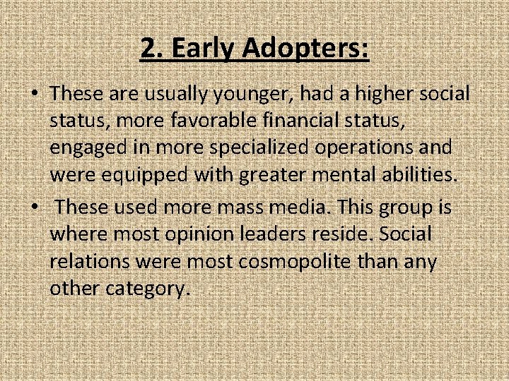 2. Early Adopters: • These are usually younger, had a higher social status, more