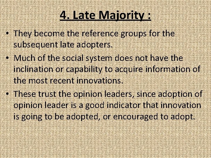 4. Late Majority : • They become the reference groups for the subsequent late
