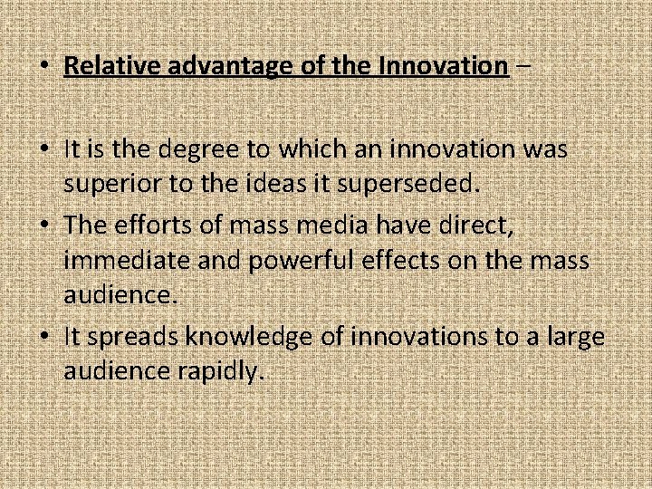  • Relative advantage of the Innovation – • It is the degree to