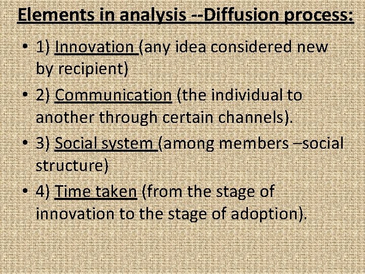 Elements in analysis --Diffusion process: • 1) Innovation (any idea considered new by recipient)