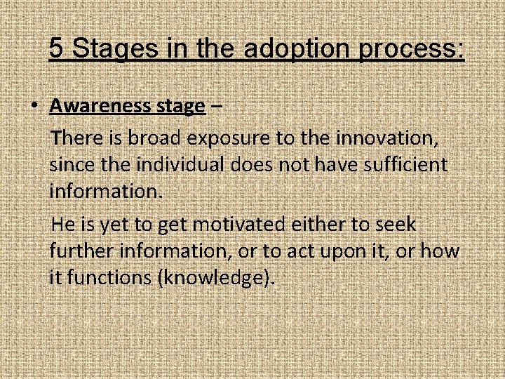 5 Stages in the adoption process: • Awareness stage – There is broad exposure