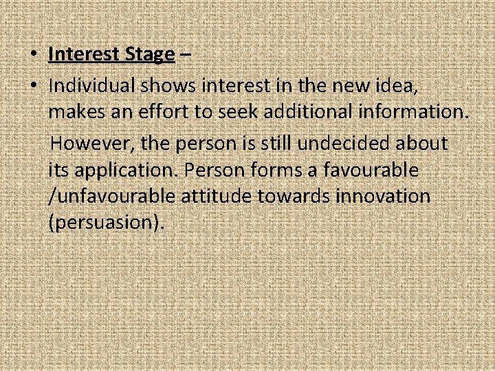  • Interest Stage – • Individual shows interest in the new idea, makes