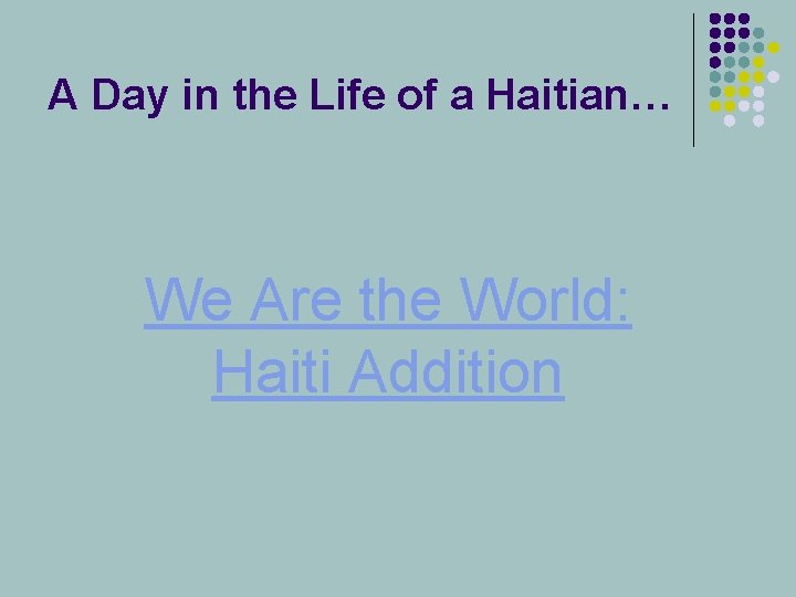 A Day in the Life of a Haitian… We Are the World: Haiti Addition
