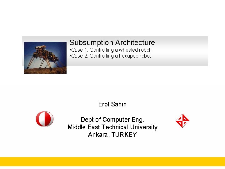 Subsumption Architecture • Case 1: Controlling a wheeled robot • Case 2: Controlling a