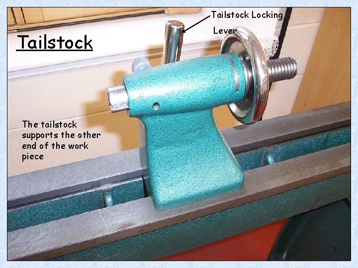 Tailstock Locking Tailstock Lever The tailstock supports the other end of the work piece