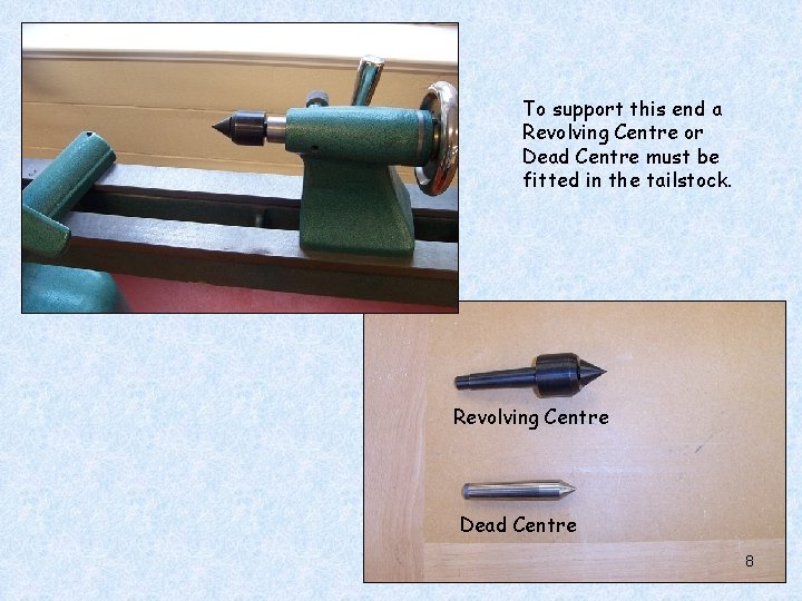 To support this end a Revolving Centre or Dead Centre must be fitted in