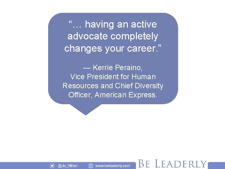 “… having an active advocate completely changes your career. ” — Kerrie Peraino, Vice