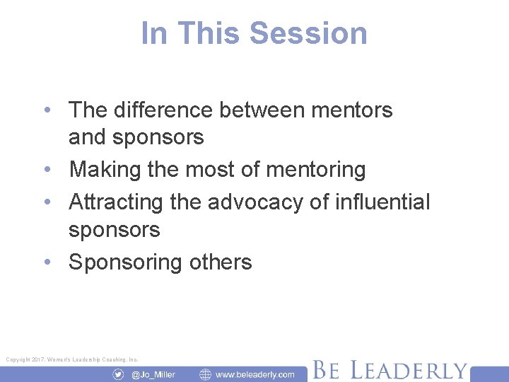 In This Session • The difference between mentors and sponsors • Making the most