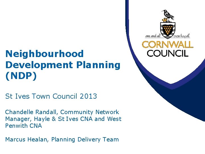 Neighbourhood Development Planning (NDP) St Ives Town Council 2013 Chandelle Randall, Community Network Manager,