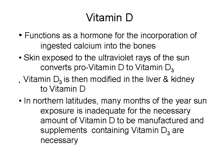 Vitamin D • Functions as a hormone for the incorporation of ingested calcium into