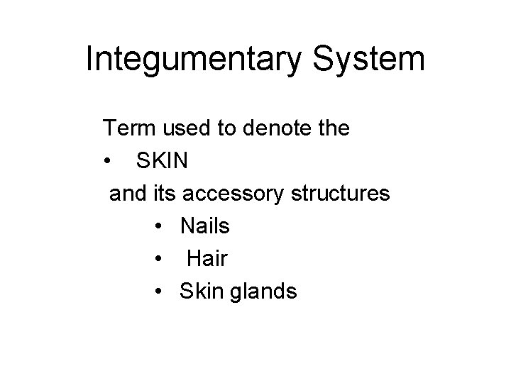 Integumentary System Term used to denote the • SKIN and its accessory structures •
