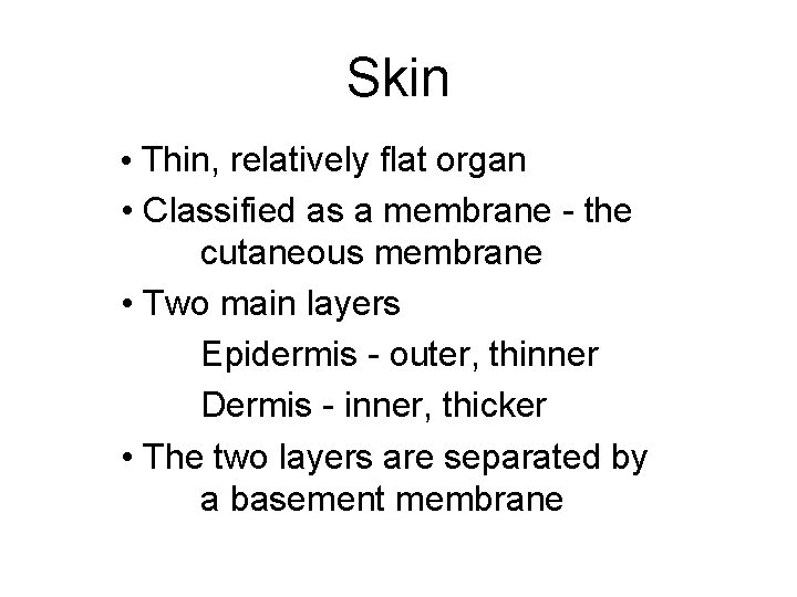 Skin • Thin, relatively flat organ • Classified as a membrane - the cutaneous