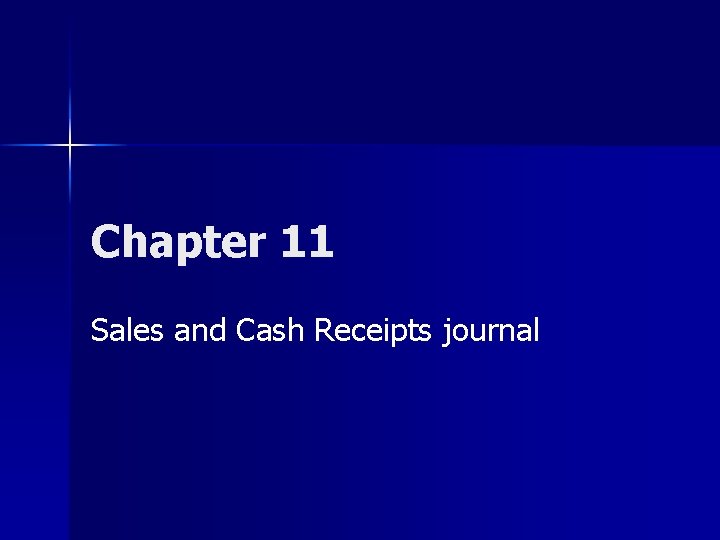 Chapter 11 Sales and Cash Receipts journal Chapter 11 Sales and Cash Receipts journal