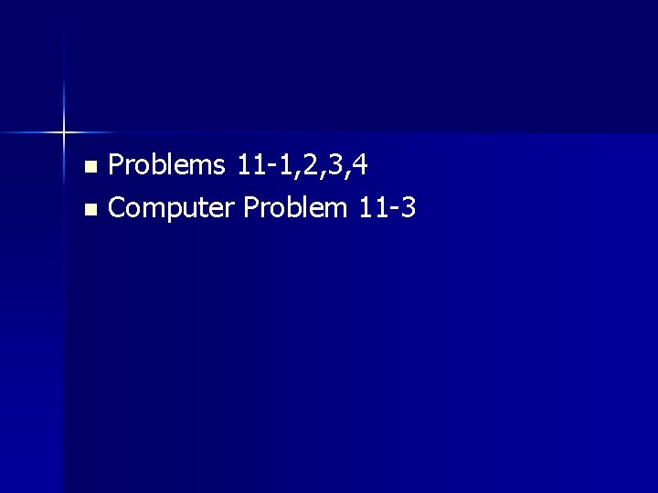Problems 11 -1, 2, 3, 4 n Computer Problem 11 -3 n Problems 11 -1, 2, 3, 4 n Computer Problem 11 -3 n