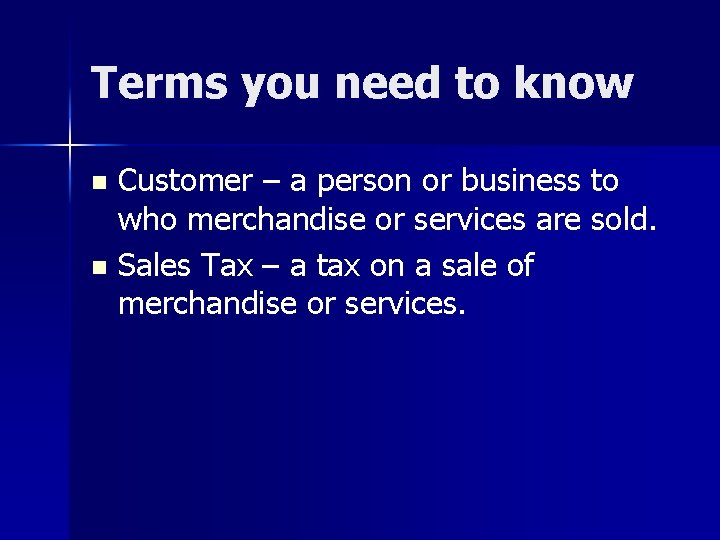 Terms you need to know Customer – a person or business to who merchandise Terms you need to know Customer – a person or business to who merchandise