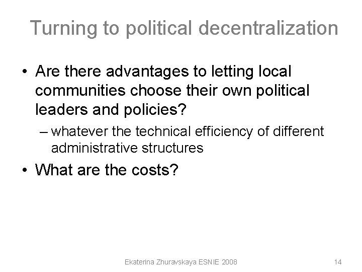 Turning to political decentralization • Are there advantages to letting local communities choose their Turning to political decentralization • Are there advantages to letting local communities choose their