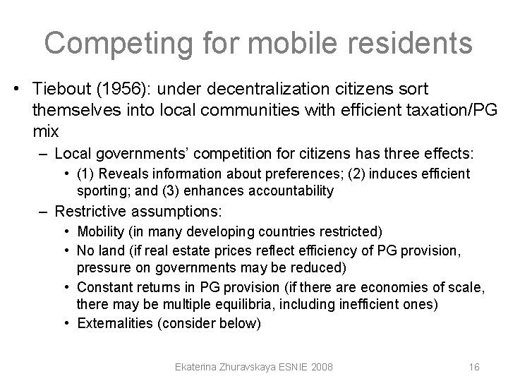 Competing for mobile residents • Tiebout (1956): under decentralization citizens sort themselves into local Competing for mobile residents • Tiebout (1956): under decentralization citizens sort themselves into local