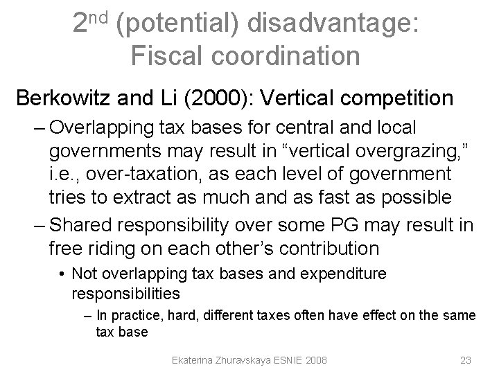 2 nd (potential) disadvantage: Fiscal coordination Berkowitz and Li (2000): Vertical competition – Overlapping 2 nd (potential) disadvantage: Fiscal coordination Berkowitz and Li (2000): Vertical competition – Overlapping