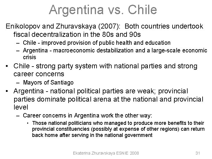 Argentina vs. Chile Enikolopov and Zhuravskaya (2007): Both countries undertook fiscal decentralization in the Argentina vs. Chile Enikolopov and Zhuravskaya (2007): Both countries undertook fiscal decentralization in the