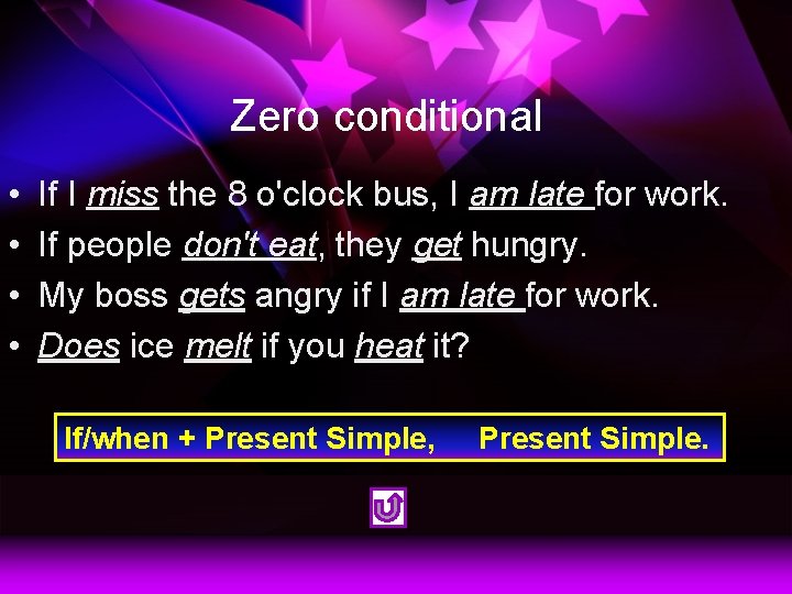 Zero conditional • • If I miss the 8 o'clock bus, I am late