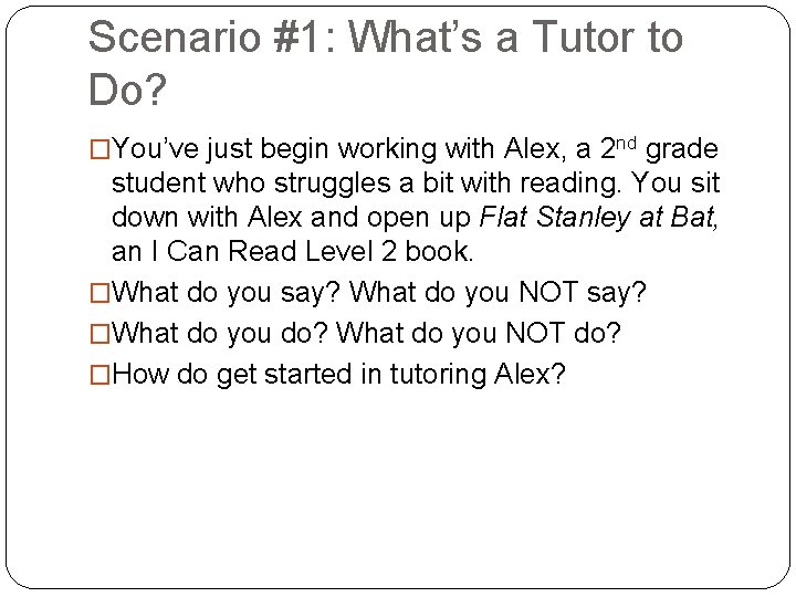 Scenario #1: What’s a Tutor to Do? �You’ve just begin working with Alex, a