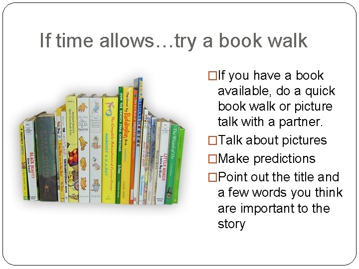 If time allows…try a book walk �If you have a book available, do a