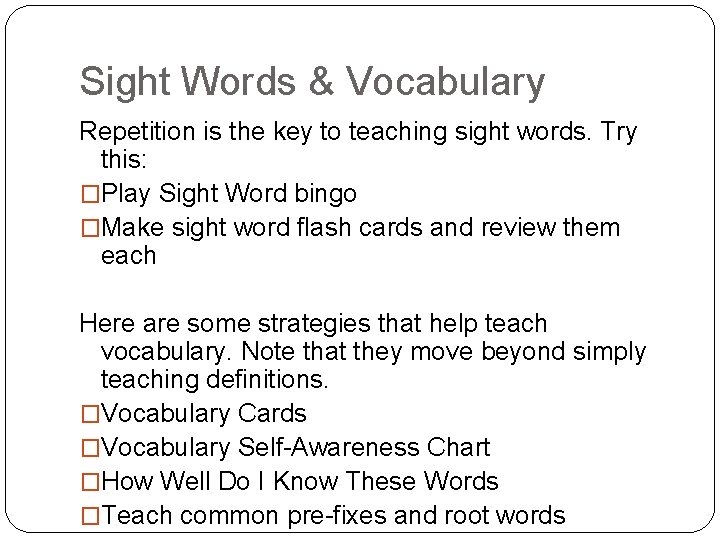 Sight Words & Vocabulary Repetition is the key to teaching sight words. Try this: