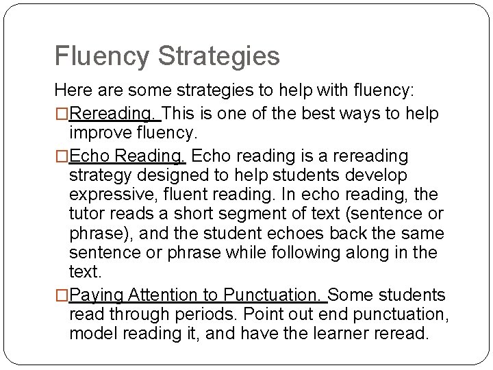 Fluency Strategies Here are some strategies to help with fluency: �Rereading. This is one