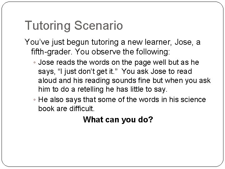 Tutoring Scenario You’ve just begun tutoring a new learner, Jose, a fifth-grader. You observe