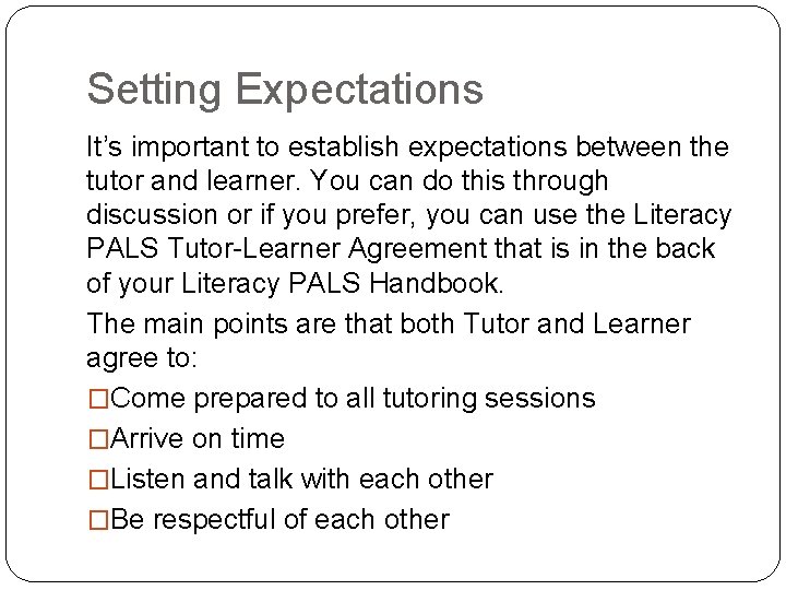 Setting Expectations It’s important to establish expectations between the tutor and learner. You can