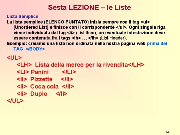 Sesta LEZIONE – le Lista Semplice La lista semplice (ELENCO PUNTATO) inizia sempre con