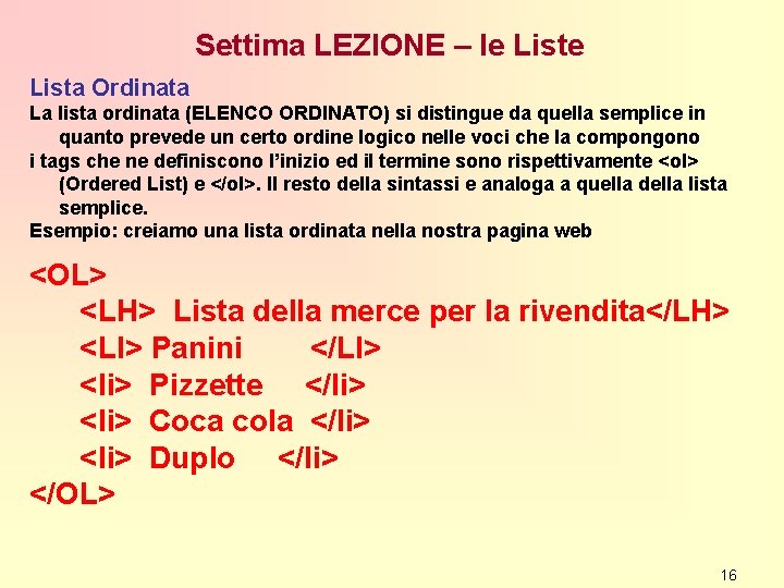 Settima LEZIONE – le Lista Ordinata La lista ordinata (ELENCO ORDINATO) si distingue da