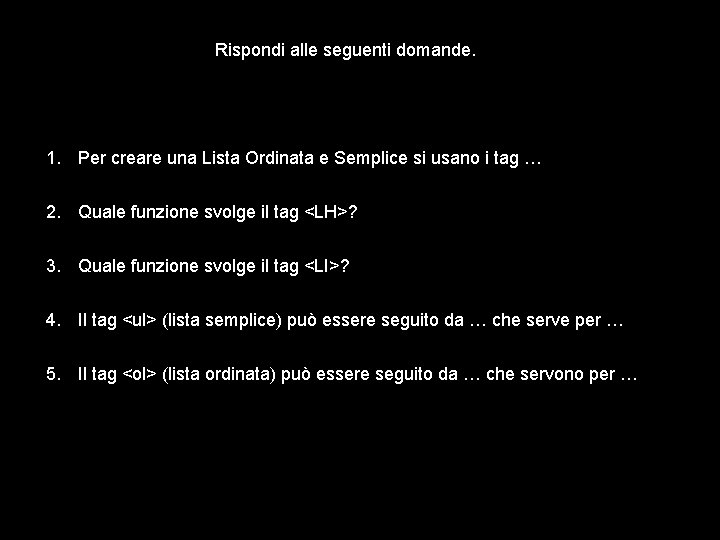 Rispondi alle seguenti domande. 1. Per creare una Lista Ordinata e Semplice si usano