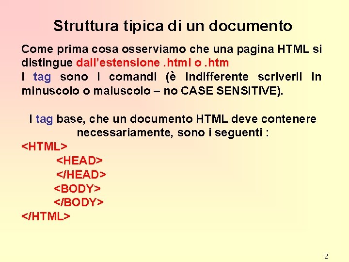 Struttura tipica di un documento Come prima cosa osserviamo che una pagina HTML si