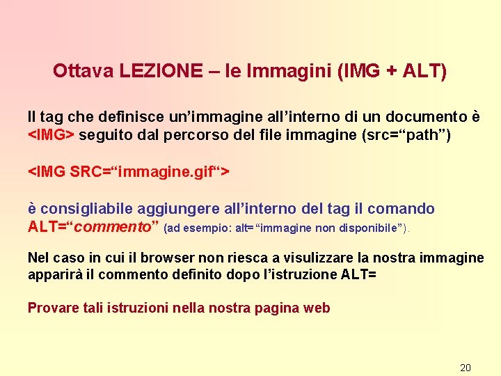 Ottava LEZIONE – le Immagini (IMG + ALT) Il tag che definisce un’immagine all’interno