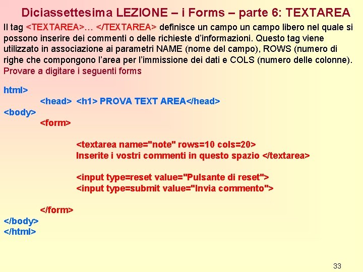 Diciassettesima LEZIONE – i Forms – parte 6: TEXTAREA Il tag <TEXTAREA>… </TEXTAREA> definisce