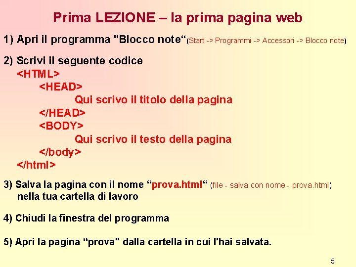 Prima LEZIONE – la prima pagina web 1) Apri il programma "Blocco note“(Start ->