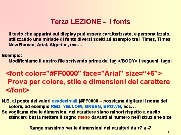 Terza LEZIONE - i fonts Il testo che apparirà sul display può essere caratterizzato,