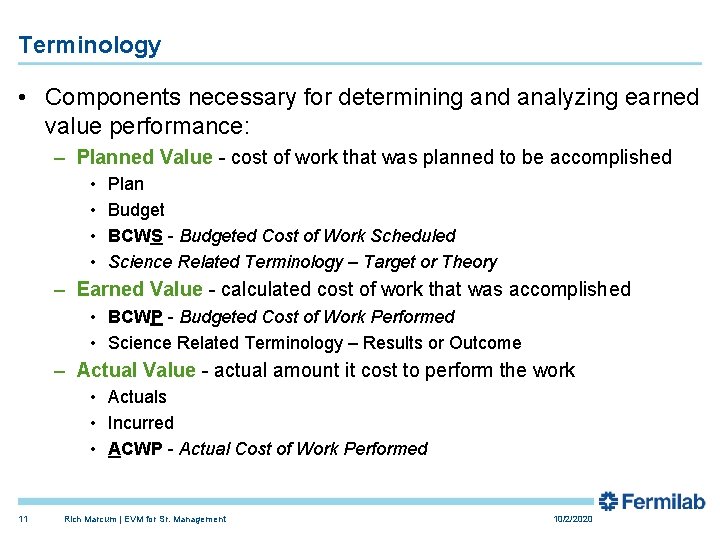 Terminology • Components necessary for determining and analyzing earned value performance: – Planned Value