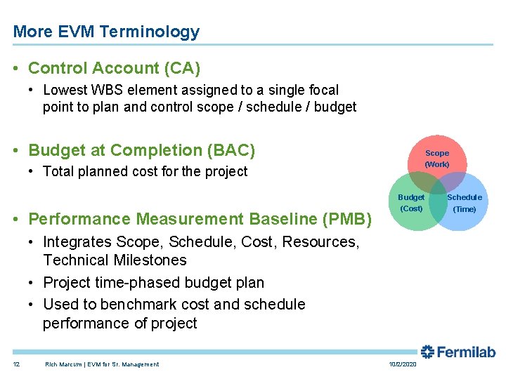 More EVM Terminology • Control Account (CA) • Lowest WBS element assigned to a